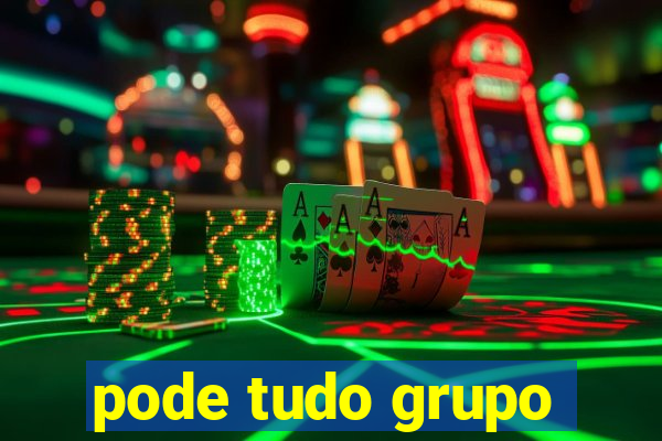 pode tudo grupo