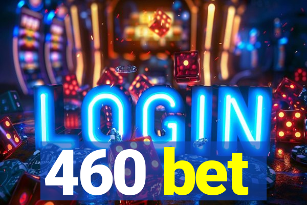 460 bet