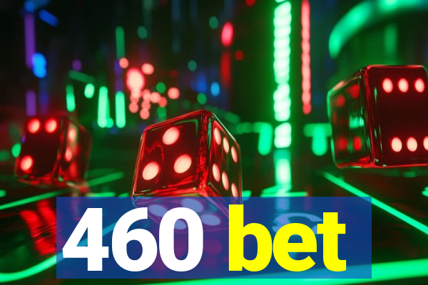 460 bet