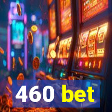 460 bet