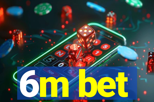 6m bet