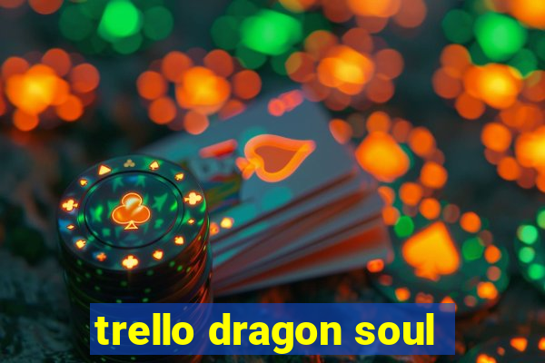 trello dragon soul