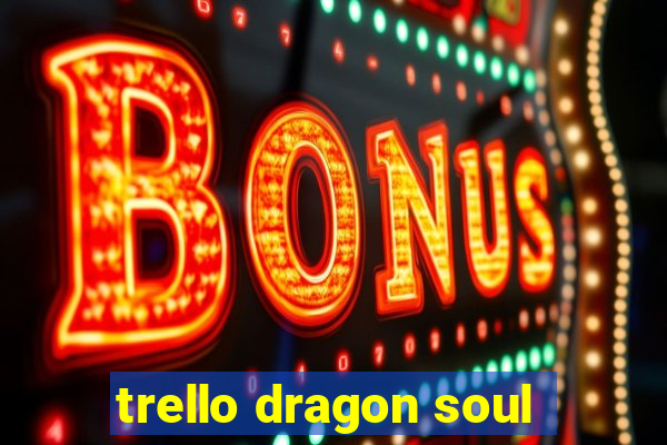 trello dragon soul