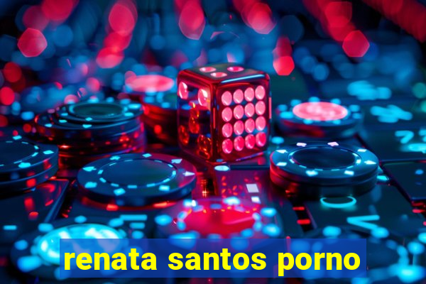 renata santos porno
