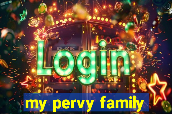 my pervy family