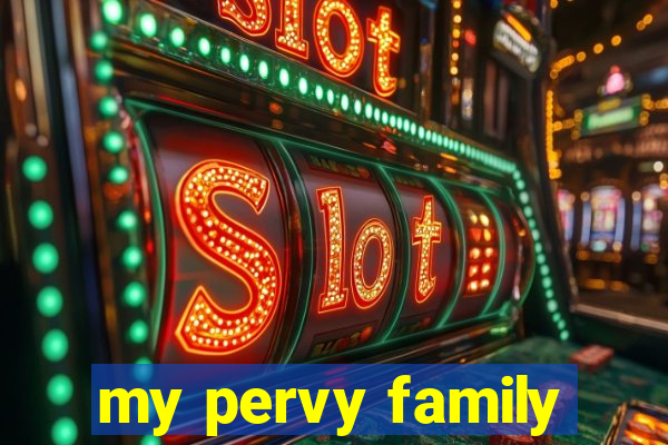 my pervy family