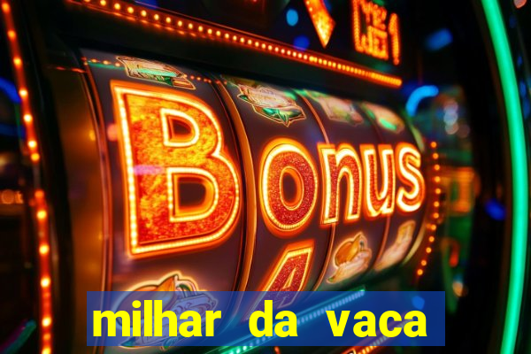 milhar da vaca mais atrasada