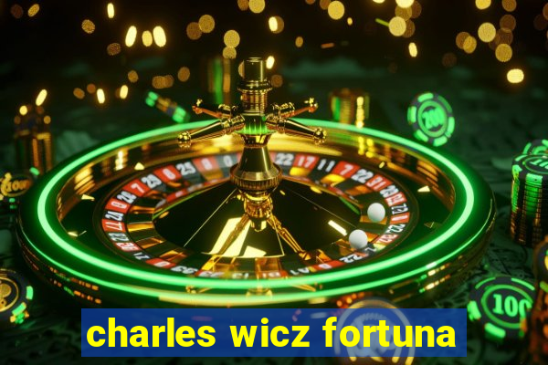 charles wicz fortuna