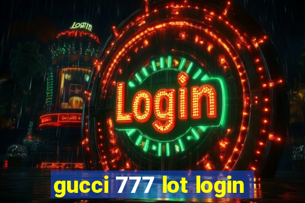 gucci 777 lot login