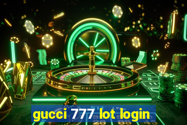 gucci 777 lot login