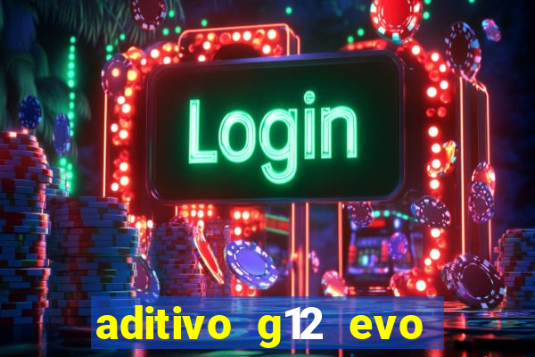 aditivo g12 evo ficha tecnica