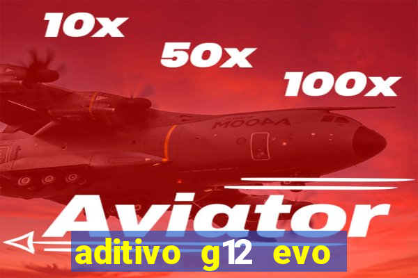 aditivo g12 evo ficha tecnica