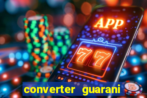 converter guarani em reais