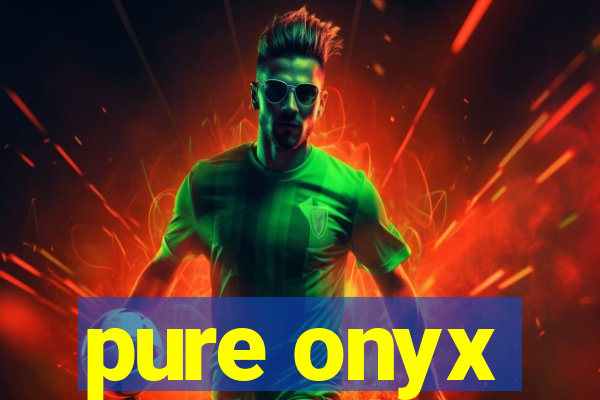 pure onyx