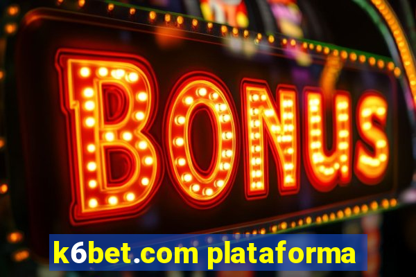 k6bet.com plataforma