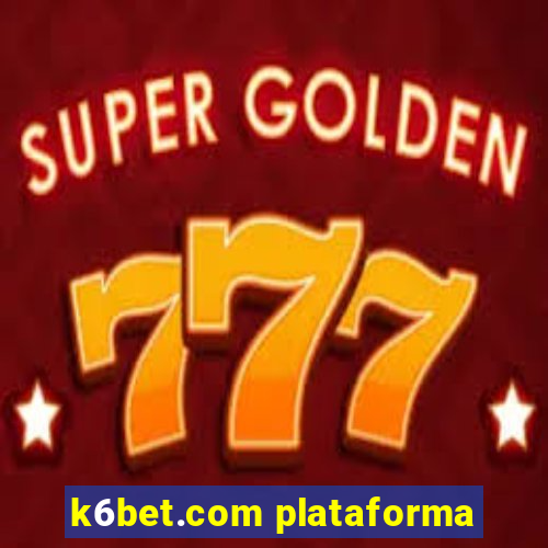k6bet.com plataforma