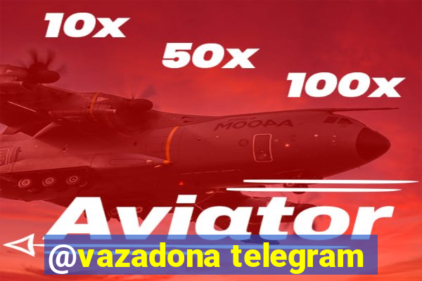 @vazadona telegram