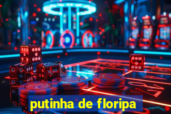 putinha de floripa