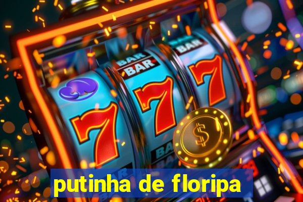 putinha de floripa