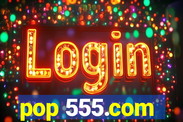pop 555.com