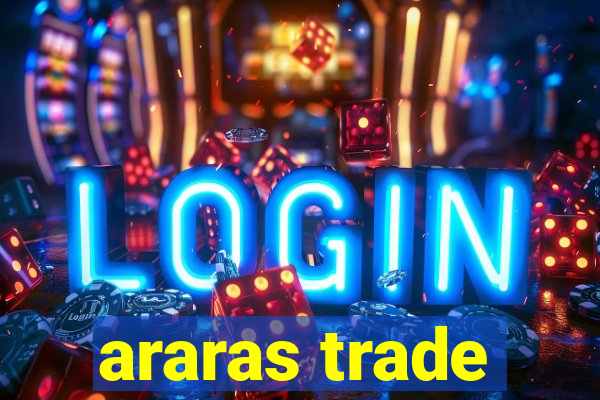 araras trade