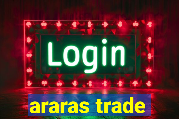 araras trade