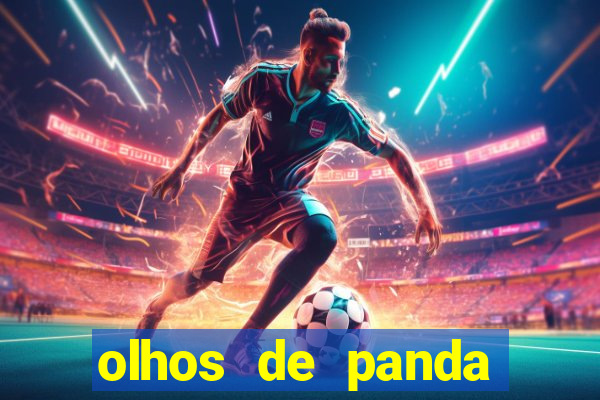 olhos de panda trauma olhos de panda significado