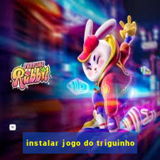 instalar jogo do triguinho