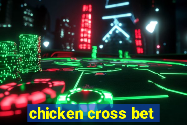 chicken cross bet