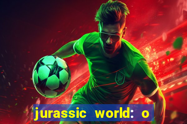 jurassic world: o mundo dos dinossauros filme completo dublado youtube