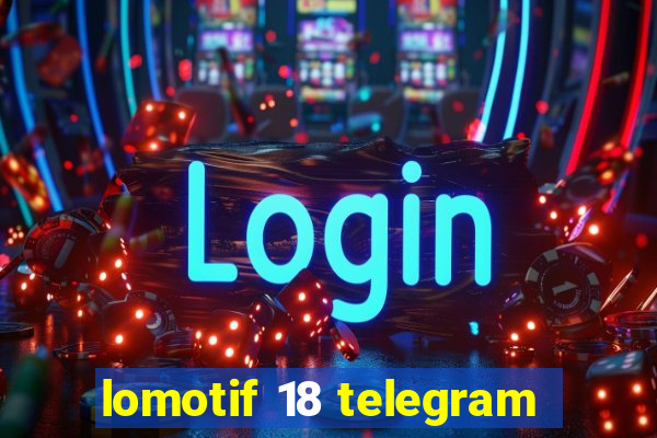 lomotif 18 telegram