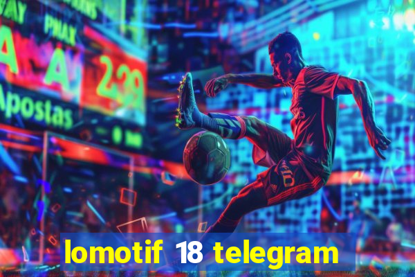 lomotif 18 telegram