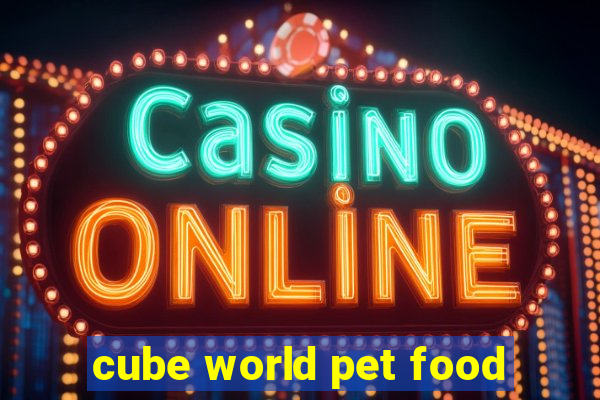 cube world pet food