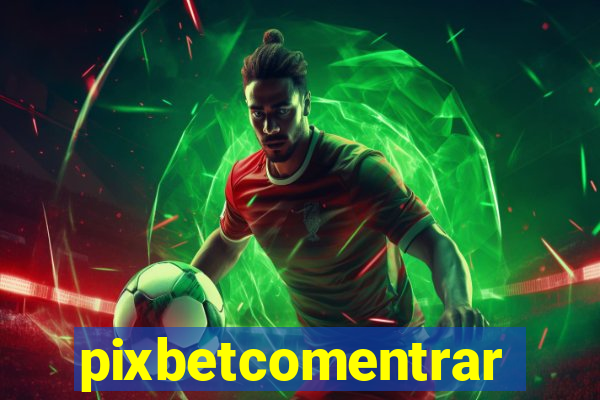 pixbetcomentrar
