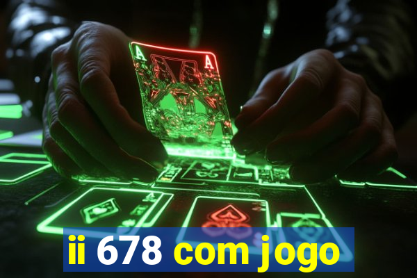 ii 678 com jogo