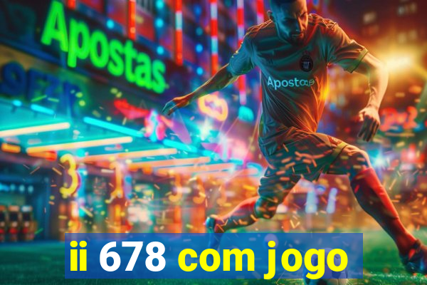 ii 678 com jogo