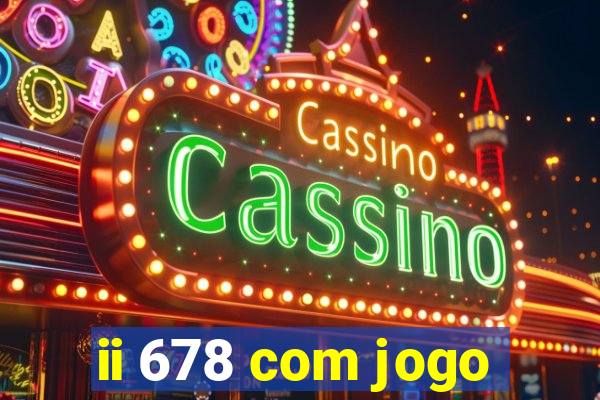 ii 678 com jogo
