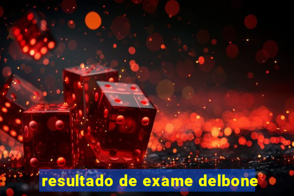resultado de exame delbone