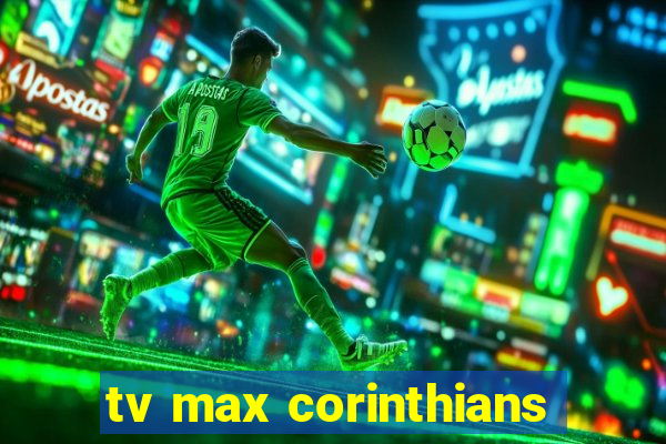 tv max corinthians