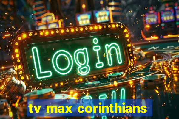 tv max corinthians