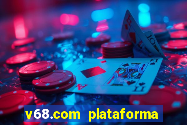 v68.com plataforma de jogos