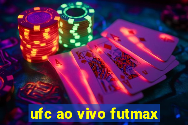 ufc ao vivo futmax