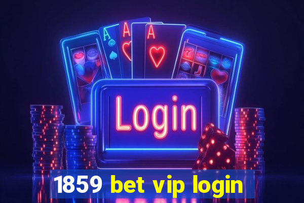 1859 bet vip login