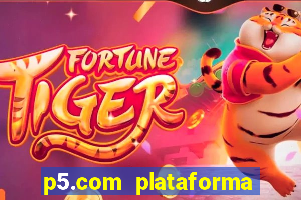 p5.com plataforma de jogos