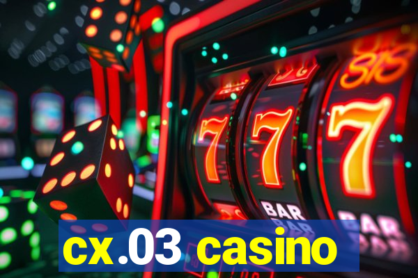 cx.03 casino