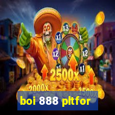 boi 888 pltfor