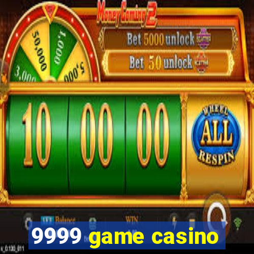 9999 game casino