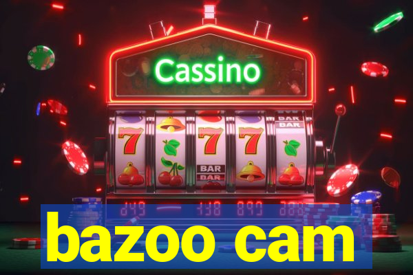 bazoo cam