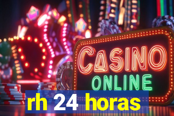 rh 24 horas