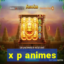 x p animes